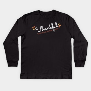 Thankful That 2020 is Almost Over - Funny Thanksgiving Gift - 2020 Thanksgiving - 2020 Quarantine Thanksgiving - Thanksgiving Gift for Mom Dad Sister Brother Vintage Retro idea Kids Long Sleeve T-Shirt